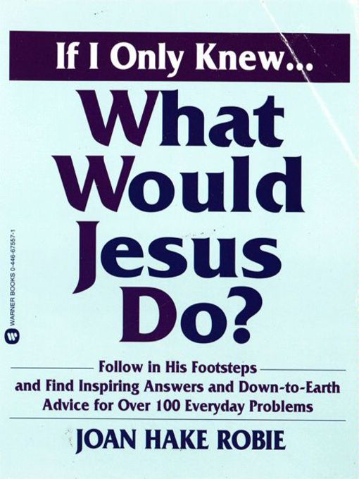 Title details for If I Only Knew...What Would Jesus Do? by Joan Hake Robie - Available